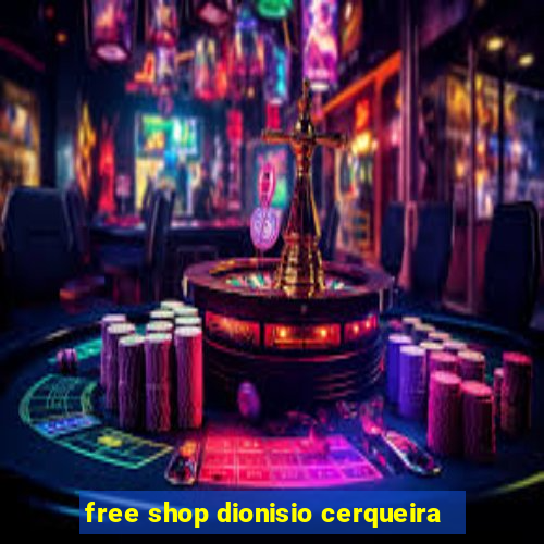 free shop dionisio cerqueira